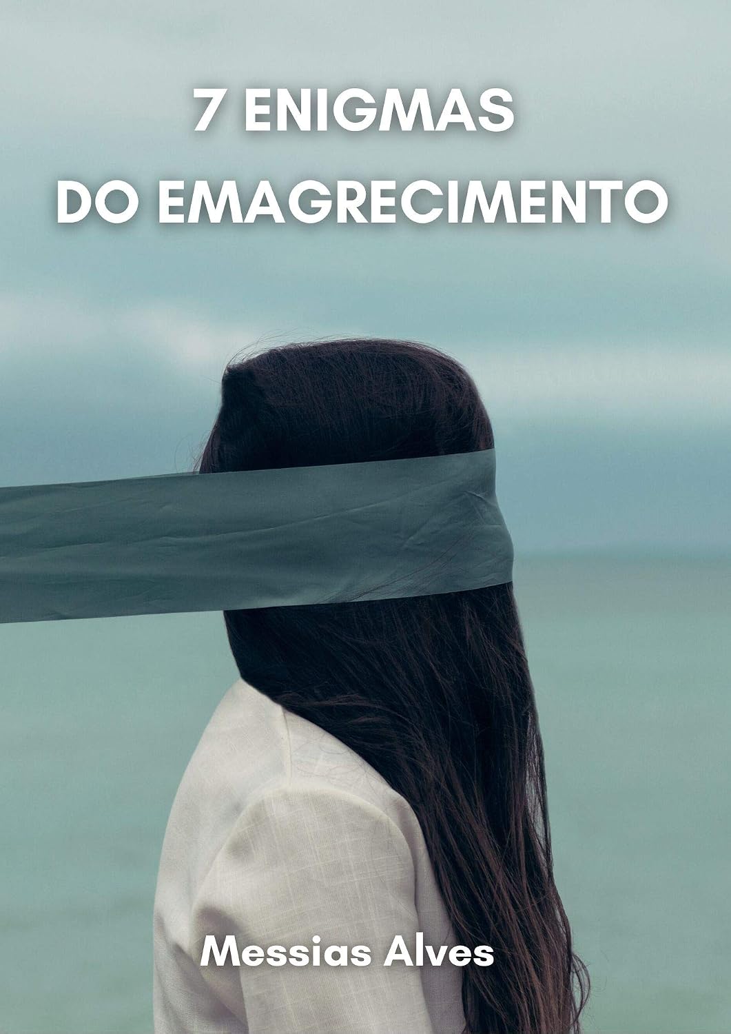 7 ENIGMAS DO EMAGRECIMENTO: Aprenda como livrar-se facilmente daqueles quilos extras em apenas uma questão de semanas baixar o livro de graça