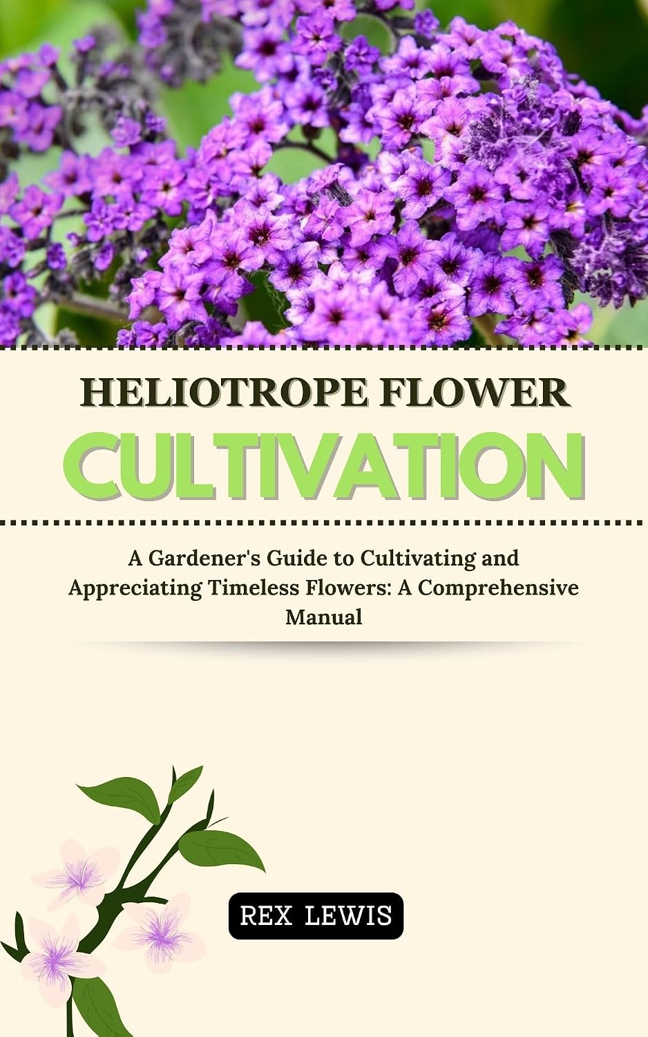 HELIOTROPE FLOWER CULTIVATION: A Gardener's Guide to Cultivating and Appreciating Timeless Flowers: A Comprehensive Manual (English Edition) baixar livro de graça