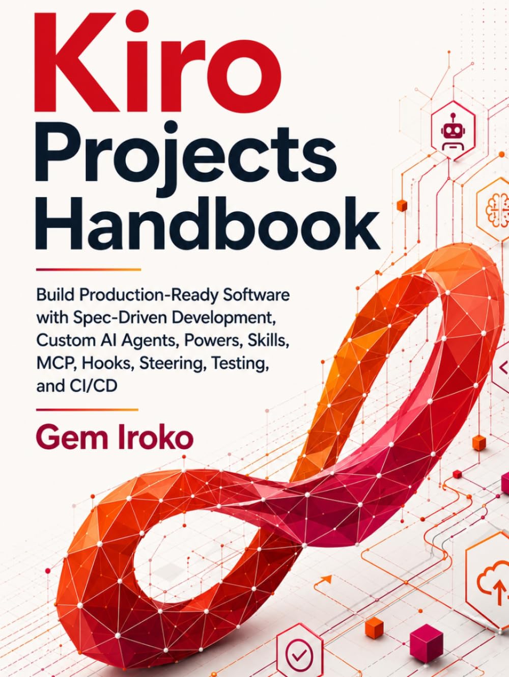 capítulo por capítulo baixar Kiro Projects Handbook: Build Production-Ready Software with Spec-Driven Development, Custom AI Agents, Powers, Skills, MCP, Hooks, Steering, Testing, and CI/CD
