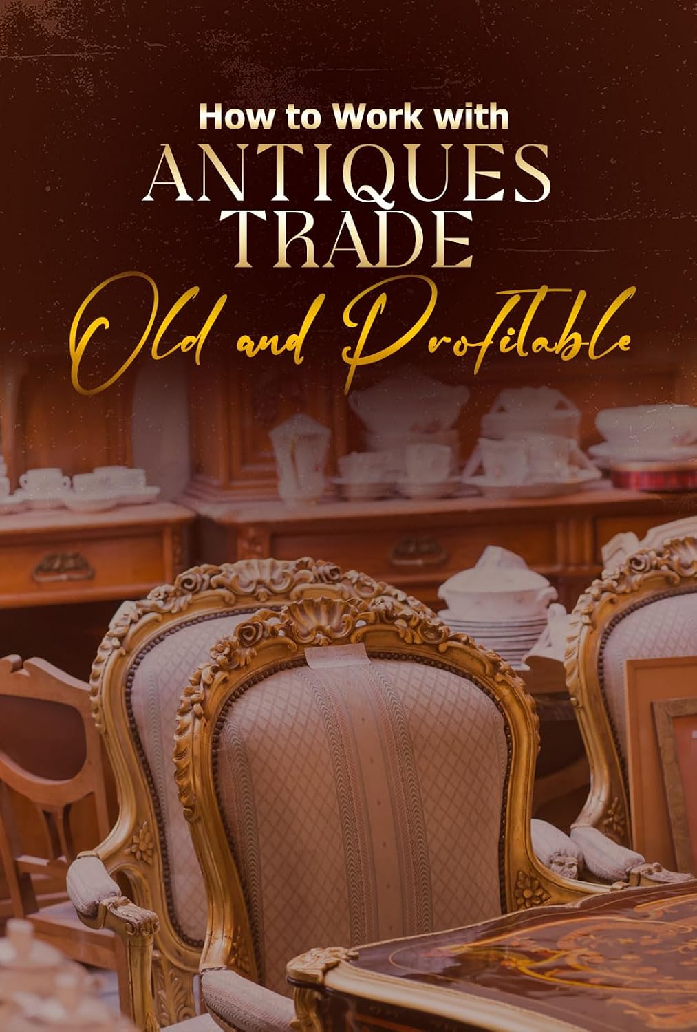 How to Work with Antiques Trading: Old and Profitable (English Edition) baixar livro de graça