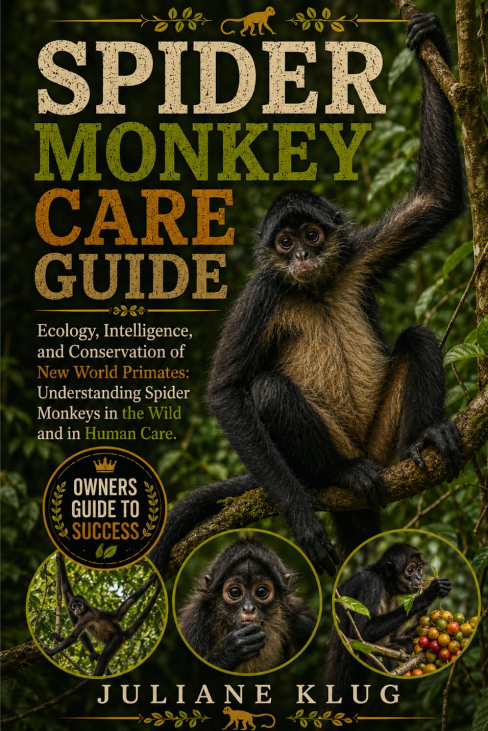 ler totalmente Spider Monkey Care Guide: Ecology, Intelligence, and Conservation of New World Primates: Understanding Spider Monkeys in the Wild and in Human Care.