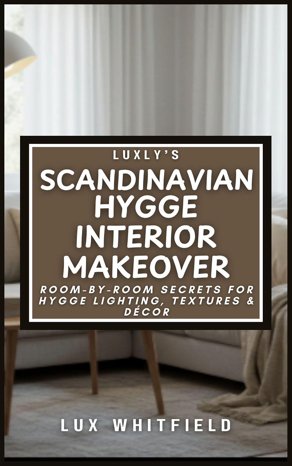 Luxly’s Scandinavian Hygge Interior Makeover: Room-by-Room Secrets for Hygge Lighting, Textures & Décor (English Edition) baixar livro de graça