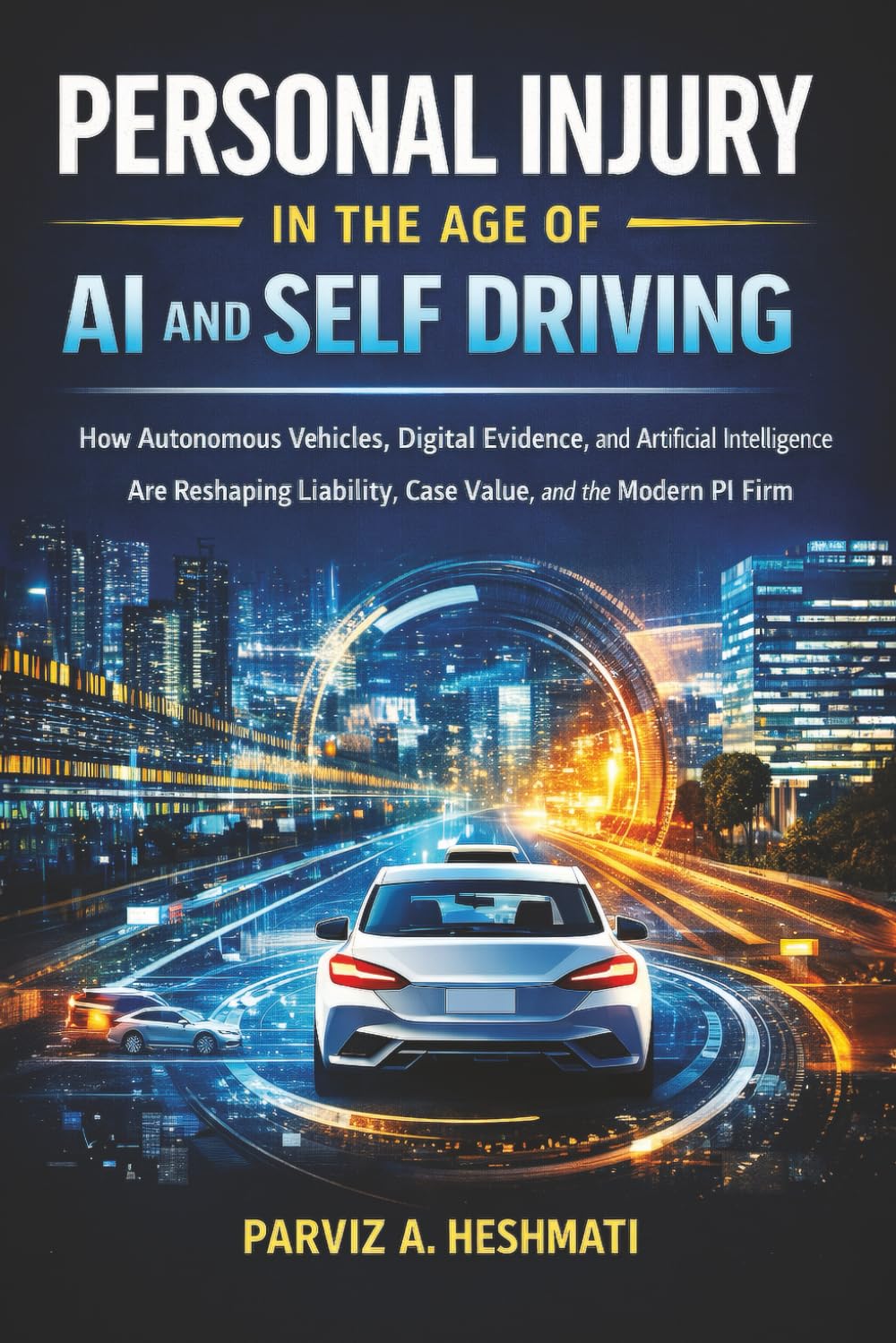 ler totalmente Personal Injury in the Age of AI and Self Driving: How Autonomous Vehicles, Digital Evidence, and Artificial Intelligence Are Reshaping Liability, Case Value, and the Modern PI Firm