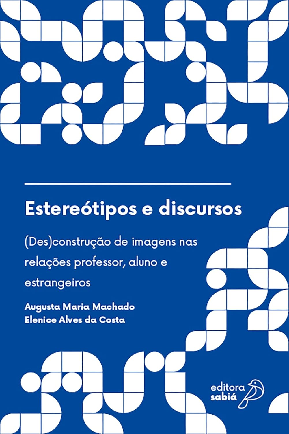 Estereótipos e discursos: (Des)construção de imagens nas relações professor, aluno e estrangeiros (Português Língua Estrangeira: da teoria à prática Livro 6) baixar livro de graça
