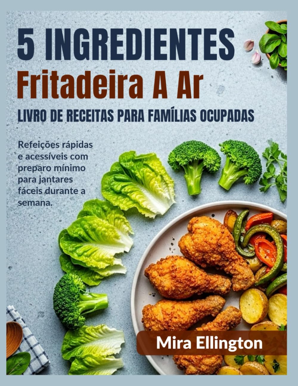 ler totalmente 5 ingredientes Fritadeira a ar Livro de receitas Para famílias ocupadas: Refeições rápidas e acessíveis com preparo mínimo para jantares fáceis durante a semana. (Portuguese Edition)