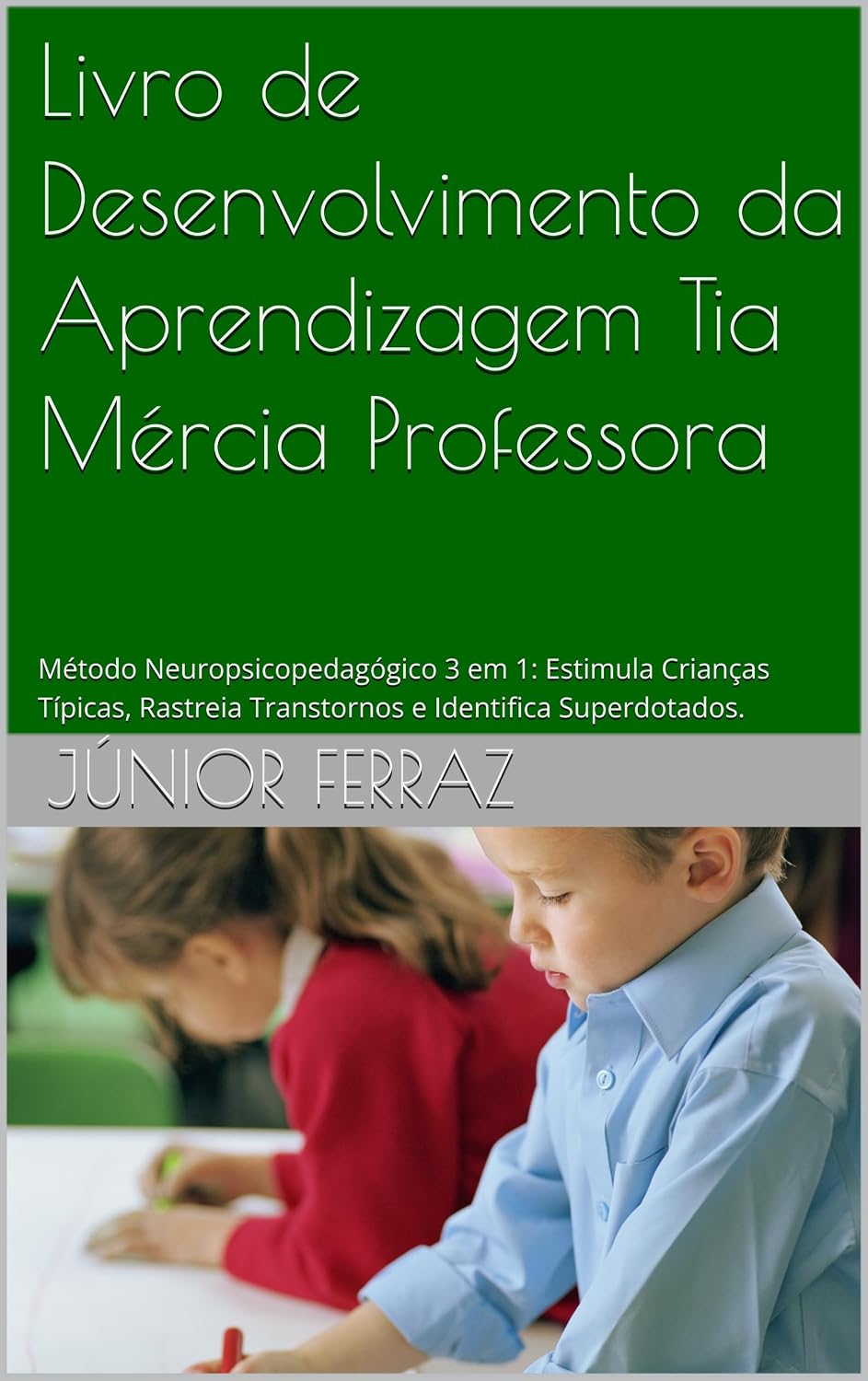 Livro de Desenvolvimento da Aprendizagem Tia Mércia Professora: Método Neuropsicopedagógico 3 em 1: Estimula Crianças Típicas, Atípicas,e Rastreia Transtornos e Identifica Superdotados. baixar livro de graça