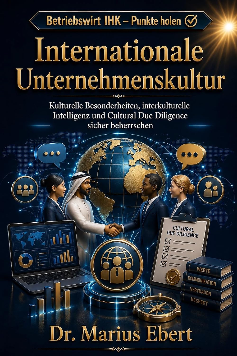 ler totalmente Betriebswirt IHK – Internationale Unternehmenskultur – Punkte holen: Internationale Unternehmenskultur analysieren, gestalten und prüfungssicher beurteilen... - Punkte holen) (German Edition)