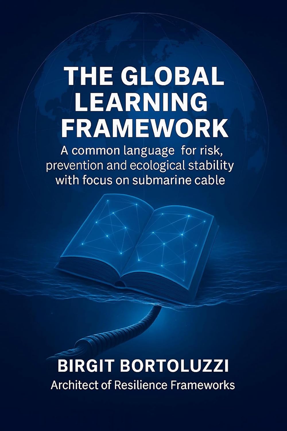 ler totalmente The Global Learning Framework: A Common Language for Risk, Prevention and Ecological Stability with Focus on Submarine Cable (English Edition)