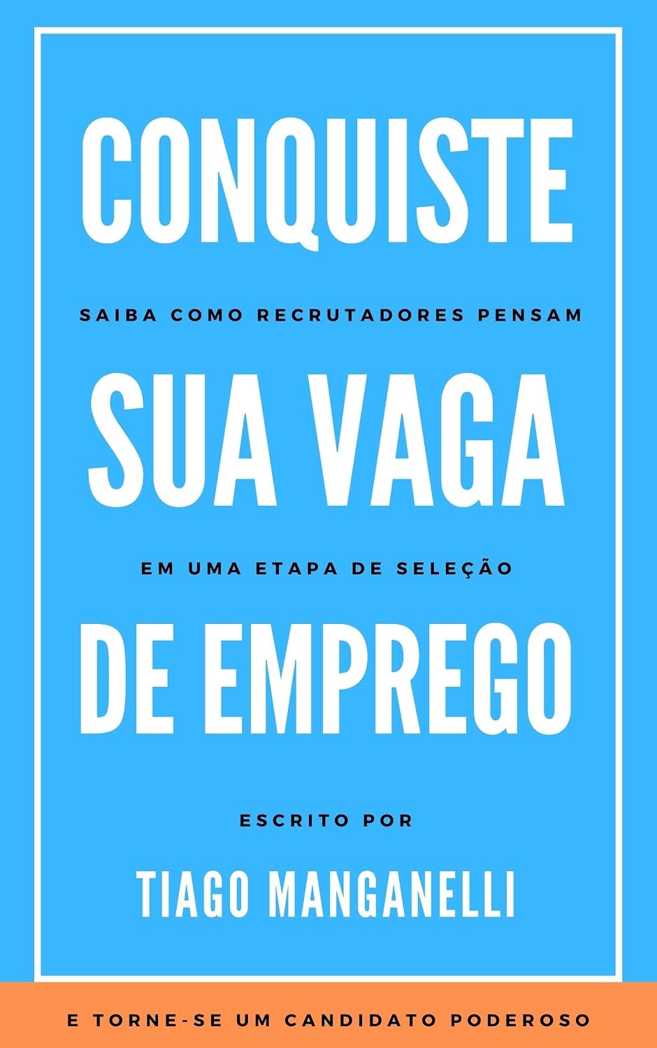 Conquiste sua Vaga de Emprego: Saiba como Recrutadores pensam em uma Etapa de Seleção e torne-se um Candidato Poderoso baixar livro de graça
