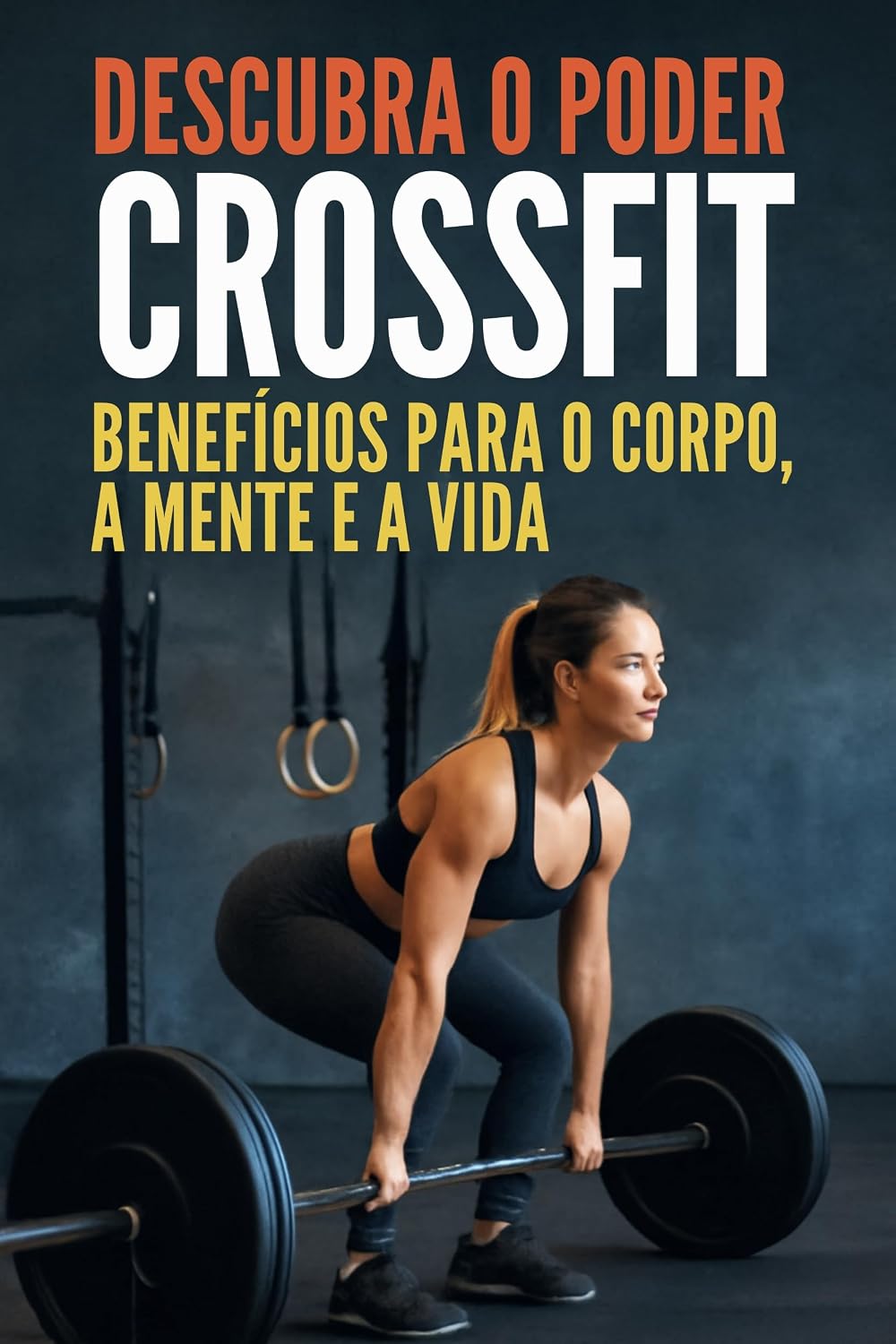 Descubra o Poder do CrossFit: Benefícios Para o Corpo, a Mente e a Vida baixar livro de graça