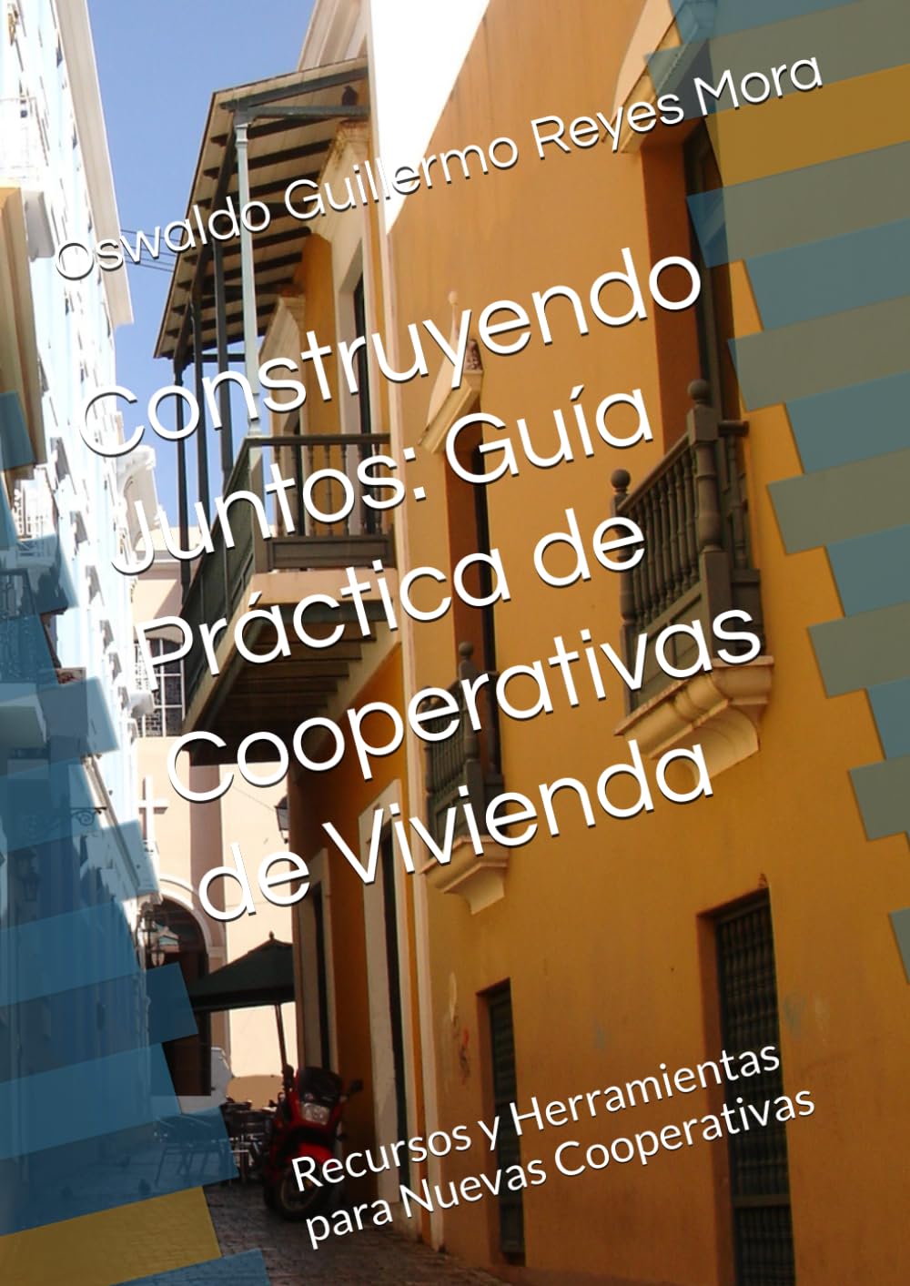 Construyendo Juntos: Guía Práctica de Cooperativas de Vivienda: Recursos y Herramientas para Nuevas Cooperativas (Spanish Edition)