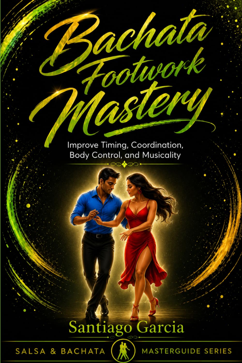 Bachata Footwork Mastery: Improve Timing, Coordination, Body Control, and Musicality (Salsa & Bachata Masterguide Series) baixar o livro de graça
