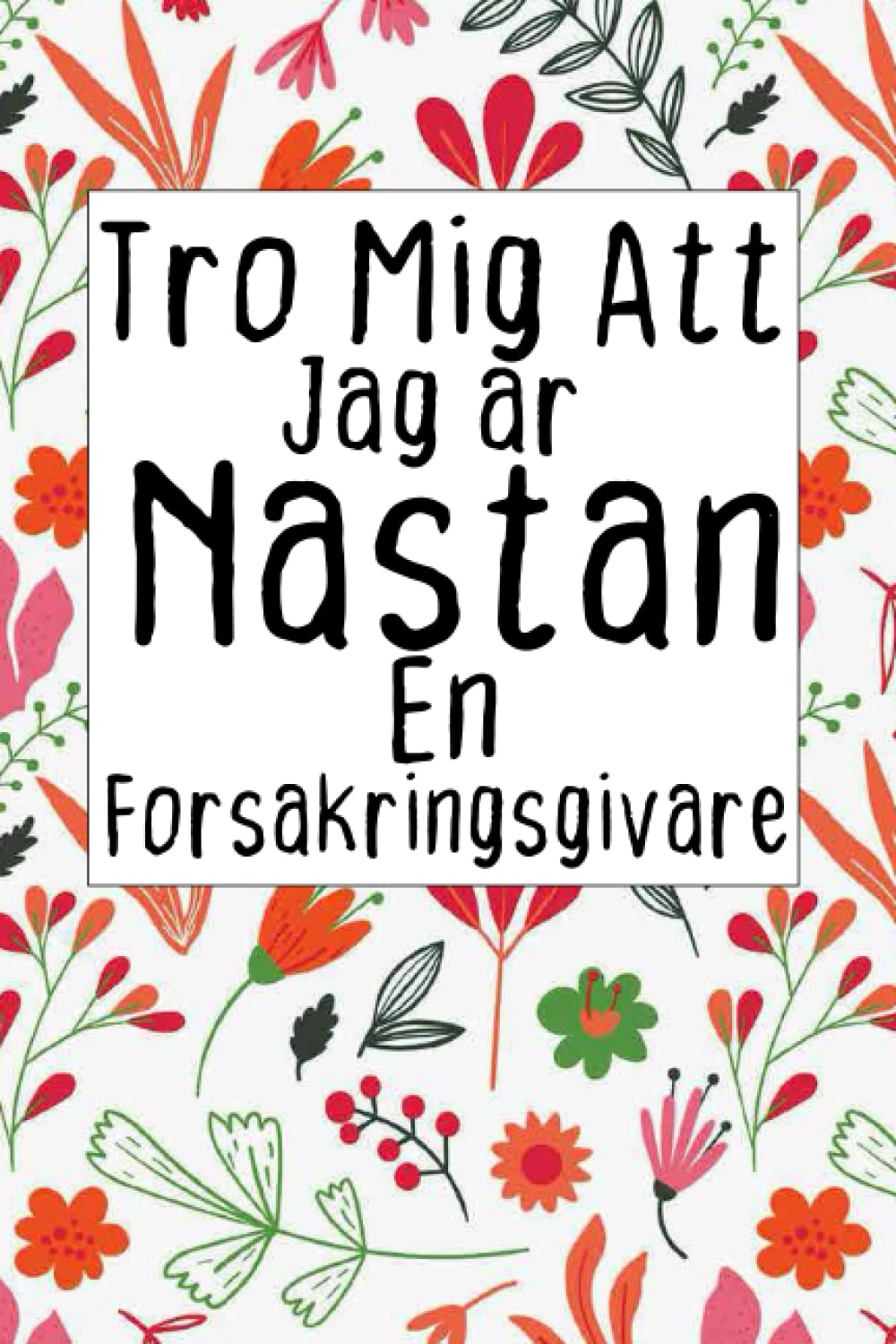 ler totalmente Tro Mig Att Jag är Nästan En Försäkringsgivare: Anteckningsbok för Att Skriva Dina Roliga Idéer Gåva Till Din Vackra Person Försäkring Agent Eller Field Student Mors Dag Närvarande (Swedish Edition)