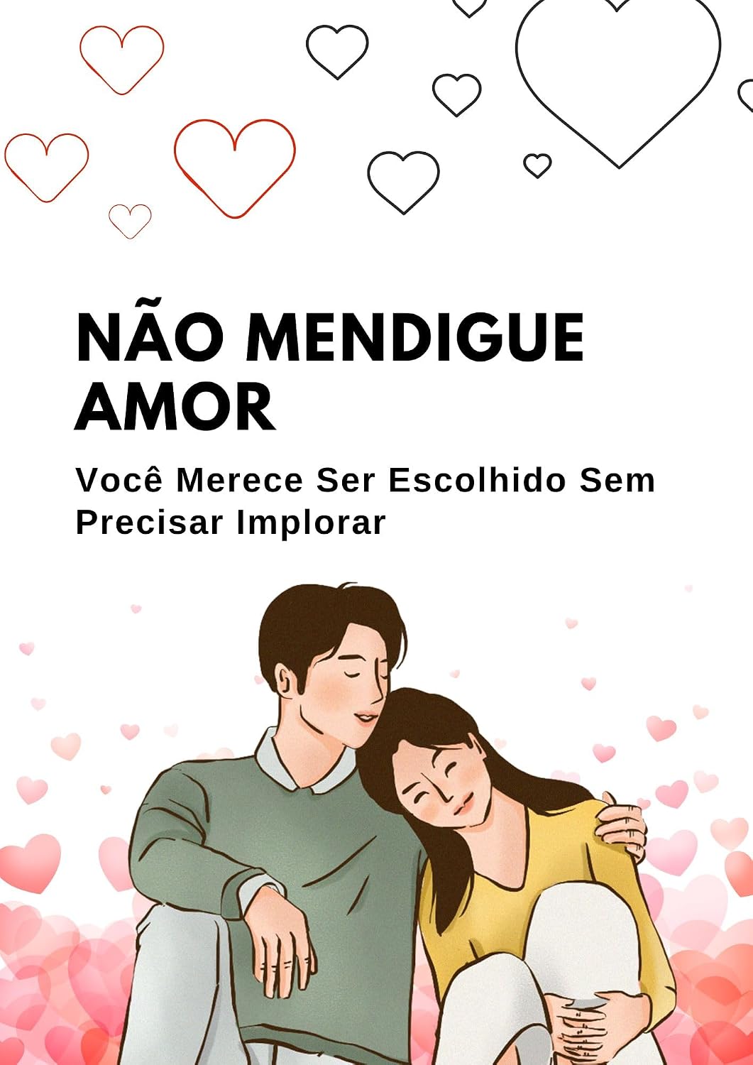 Não Mendigue Amor: Você Merece Ser Escolhido Sem Precisar Implorar