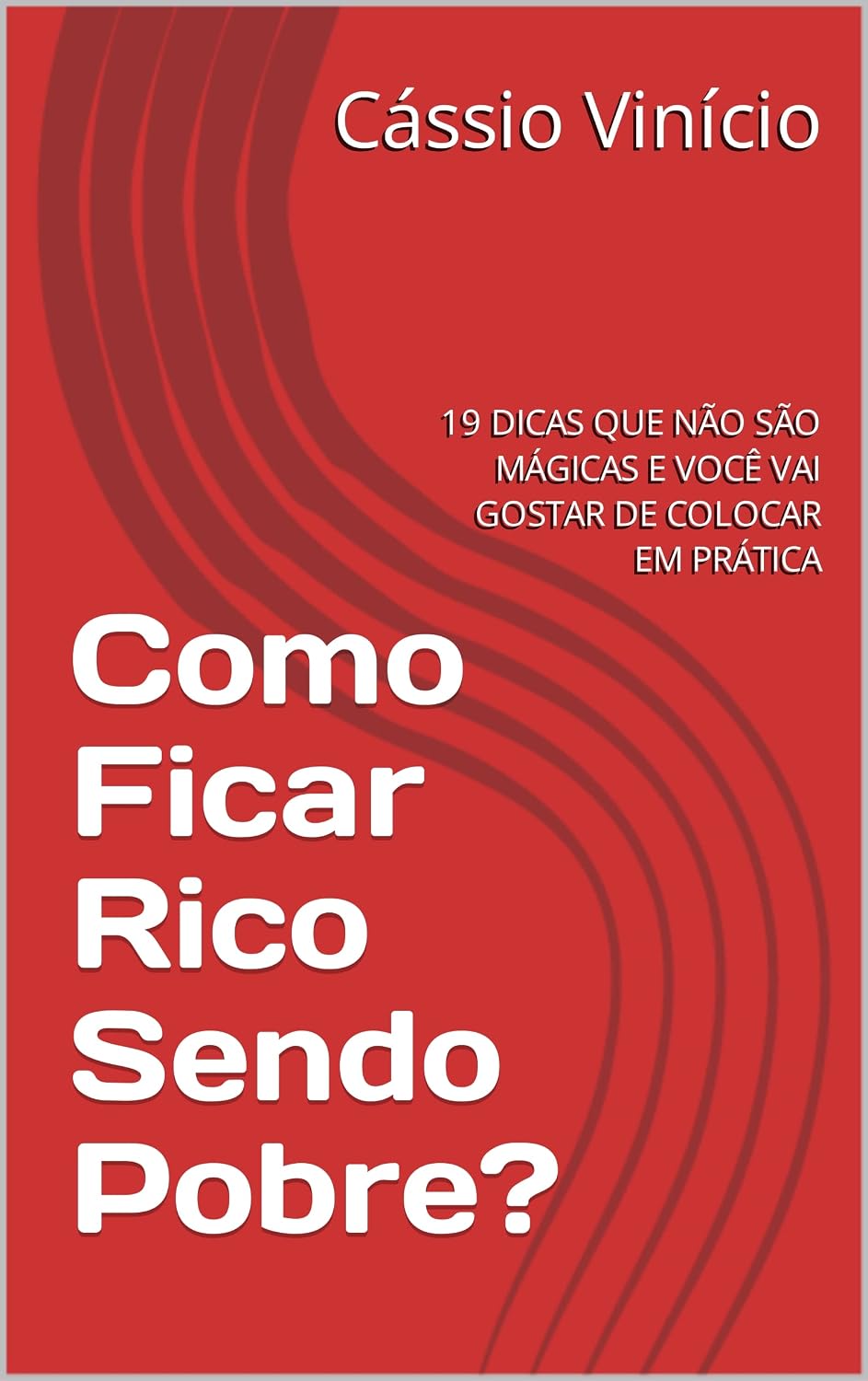 Como Ficar Rico Sendo Pobre?: 19 DICAS QUE NÃO SÃO MÁGICAS E VOCÊ VAI GOSTAR DE COLOCAR EM PRÁTICA baixar o livro de graça