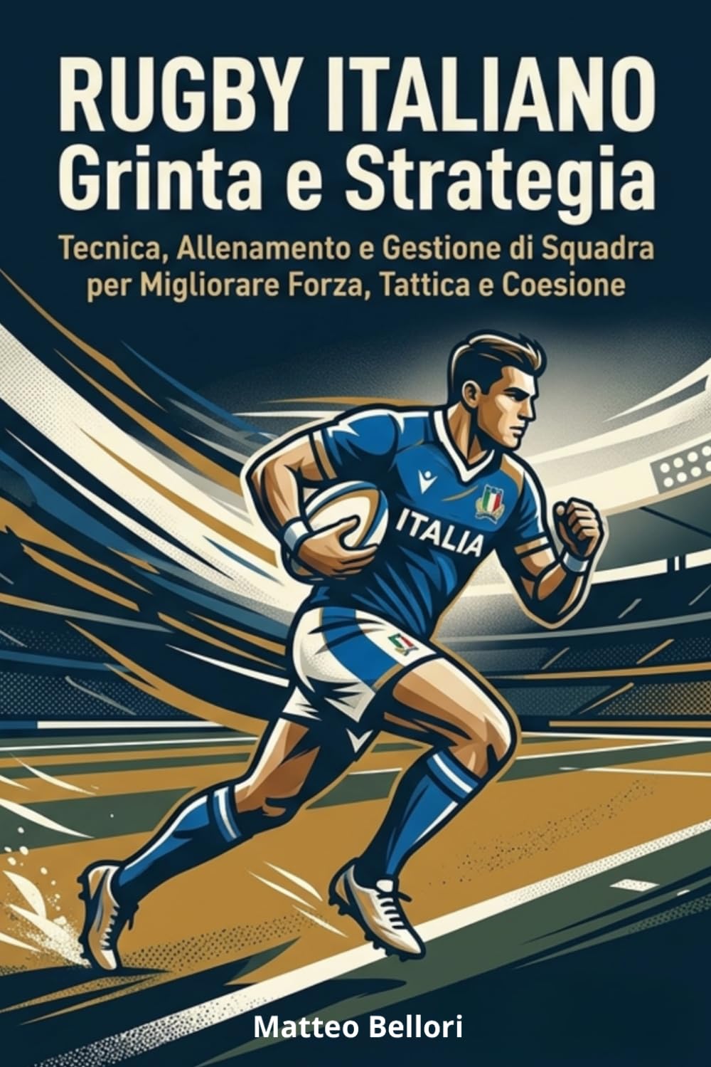 Rugby Italiano Grinta e Strategia: Tecnica, Allenamento e Gestione di Squadra per Migliorare Forza, Tattica e Coesione (Italian Edition) baixar o livro de graça