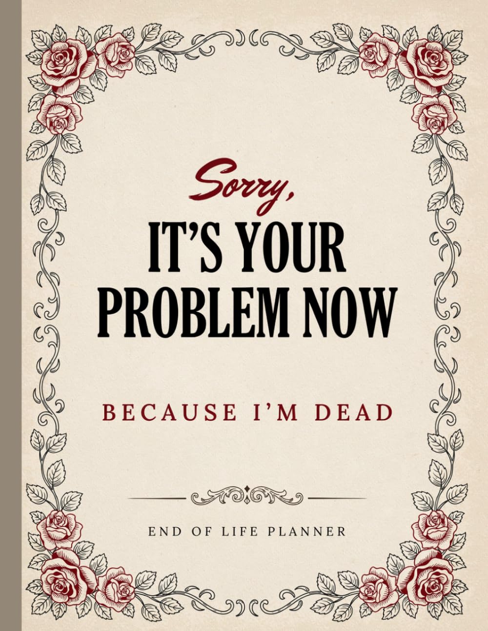 ler totalmente Sorry, it’s Your Problem Now, Because I'm Dead: The Final Wishes Planning