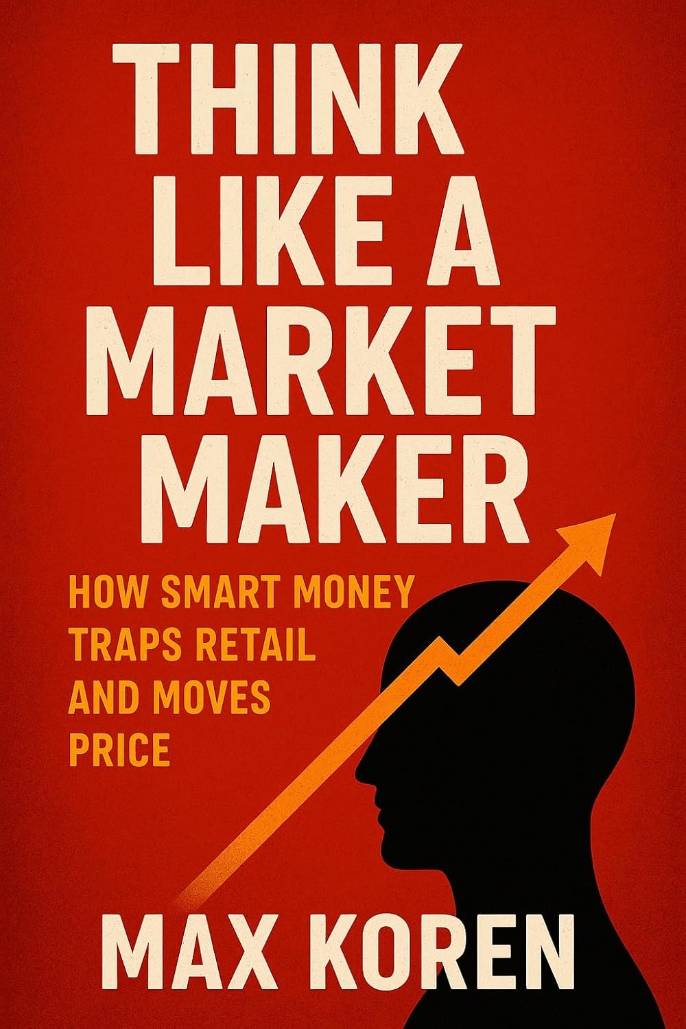 ler totalmente Think Like a Market Maker: How Smart Money Traps Retail and Moves Price (Foundations of Market Analysis) (English Edition)