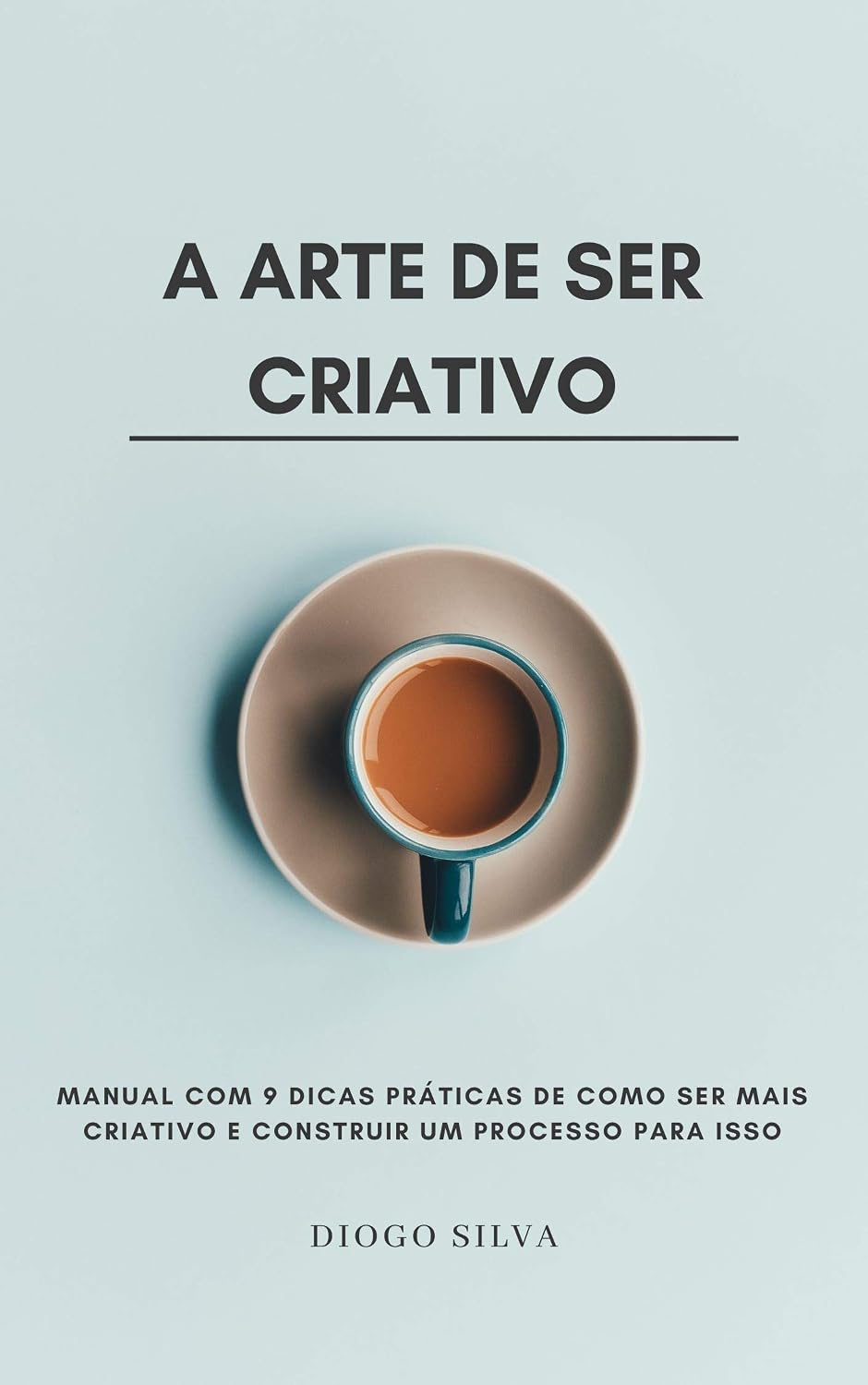 capítulo por capítulo baixar A Arte de Ser Criativo: Manual com 9 dicas práticas de como ser mais criativo e construir um Processo para isso