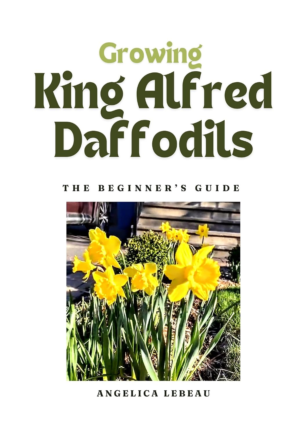 Growing king Alfred Daffodils: A Beginner's Guide (Blossom Basics: Your Ultimate Guide to Flower Gardening Book 8) (English Edition) baixar livro de graça