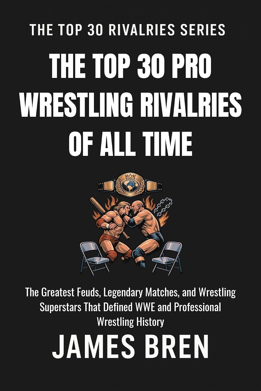 ler totalmente The Top 30 Pro Wrestling Rivalries of all Time: The Greatest Feuds, Legendary Matches, and Wrestling Superstars That Defined WWE and Professional Wrestling... Top 30 Rivalries Series) (English Edition)