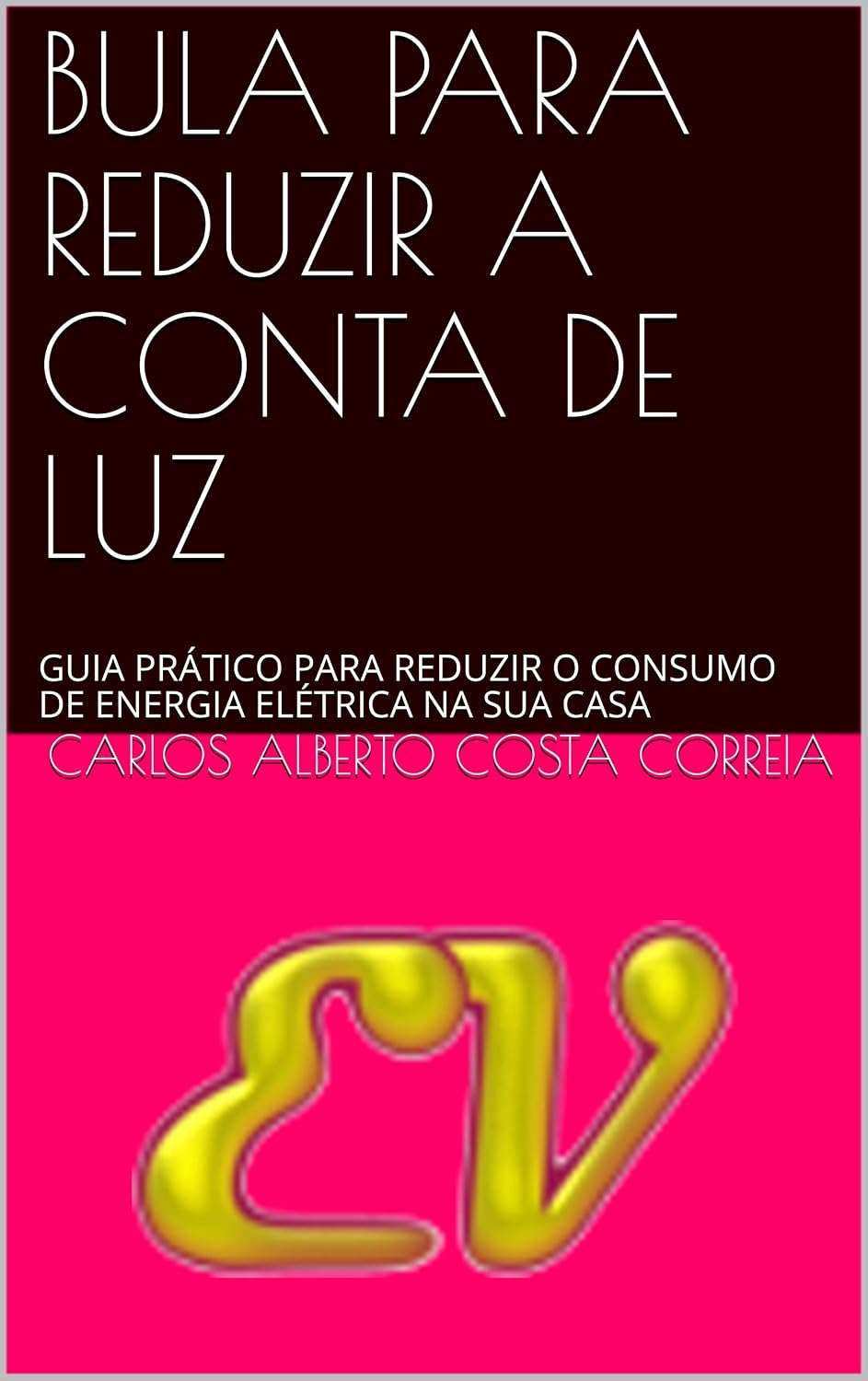 capítulo por capítulo baixar BULA PARA REDUZIR A CONTA DE LUZ: GUIA PRÁTICO PARA REDUZIR O CONSUMO DE ENERGIA ELÉTRICA NA SUA CASA