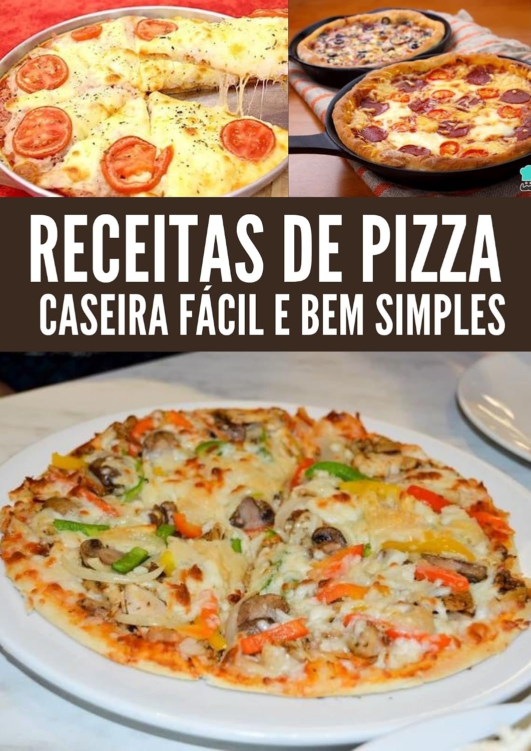 Receitas de pizza fáceis: Confira saborosas receitas de massas e recheios de pizza que vão desde os sabores tradicionais até os vegetarianos, fits e doces. baixar o livro de graça