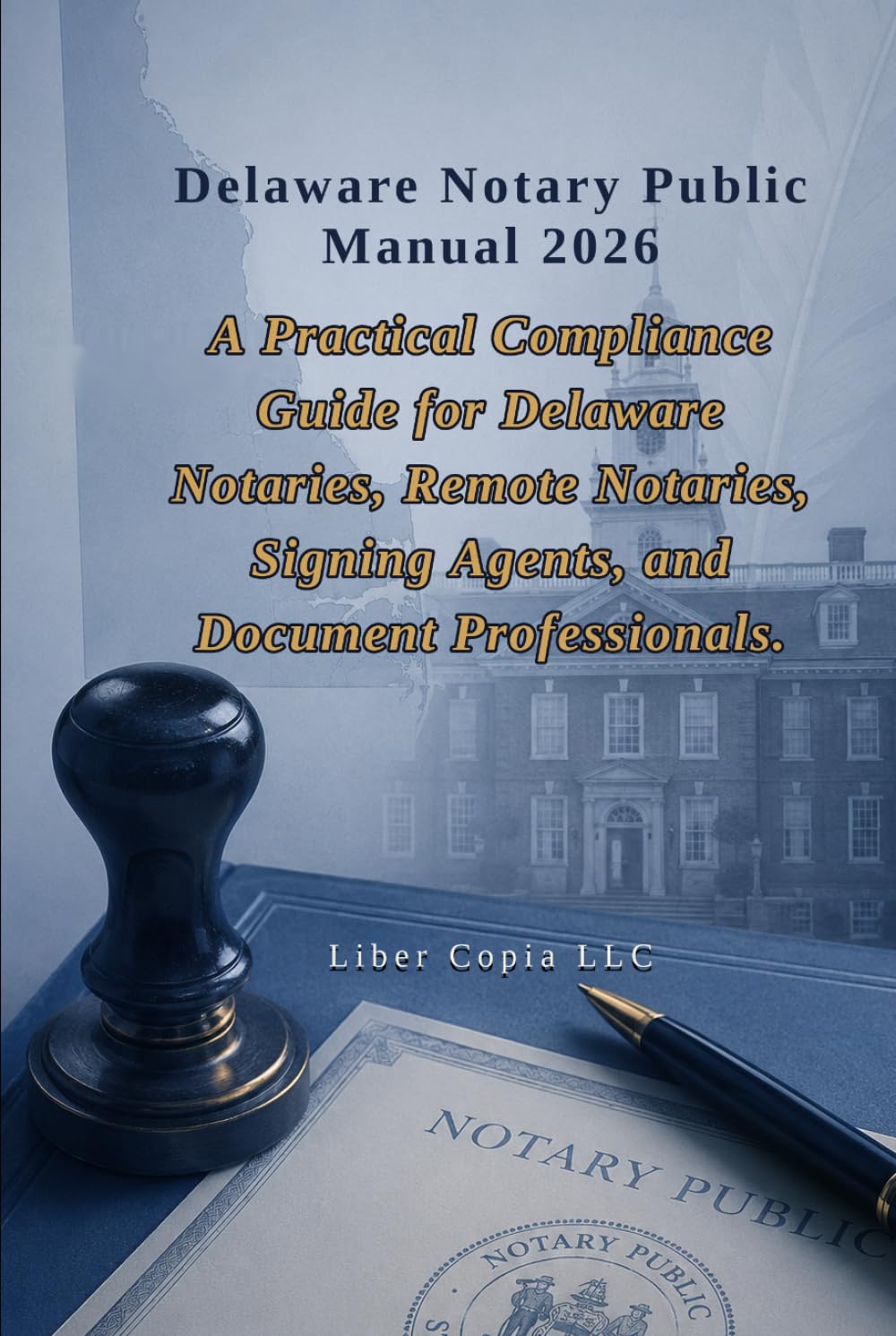 Delaware Notary Public Manual 2026: A Practical Compliance Guide for Delaware Notaries, Remote Notaries, Signing Agents, and Document Professionals baixar o livro de graça