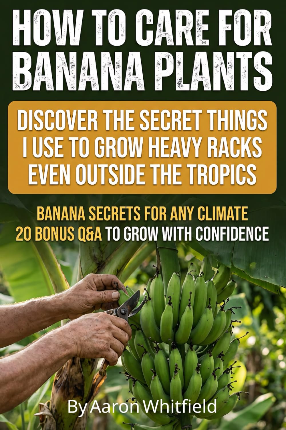 How to Care for Banana Plants: Banana Tree Gardener Secrets for Growing Perfect Bananas Anywhere, with Proven Methods for How to Grow Banana Plants,... and Harvest Heavy Racks in Pots or Ground baixar livro de graça