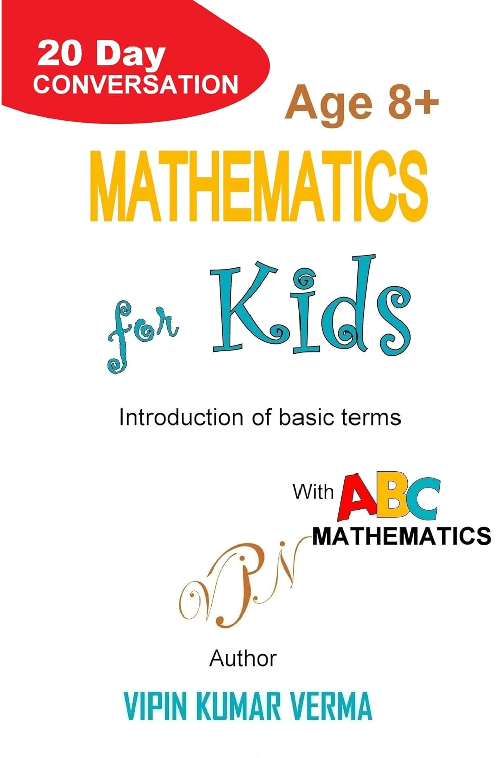ler totalmente Mathematics for Kids: A 20-Day Conversation on Basic Terms: Mastering Addition, Fractions, Probability, and More with ABC Mathematics (20 Days for Kids: Vipinancy Series) (English Edition)