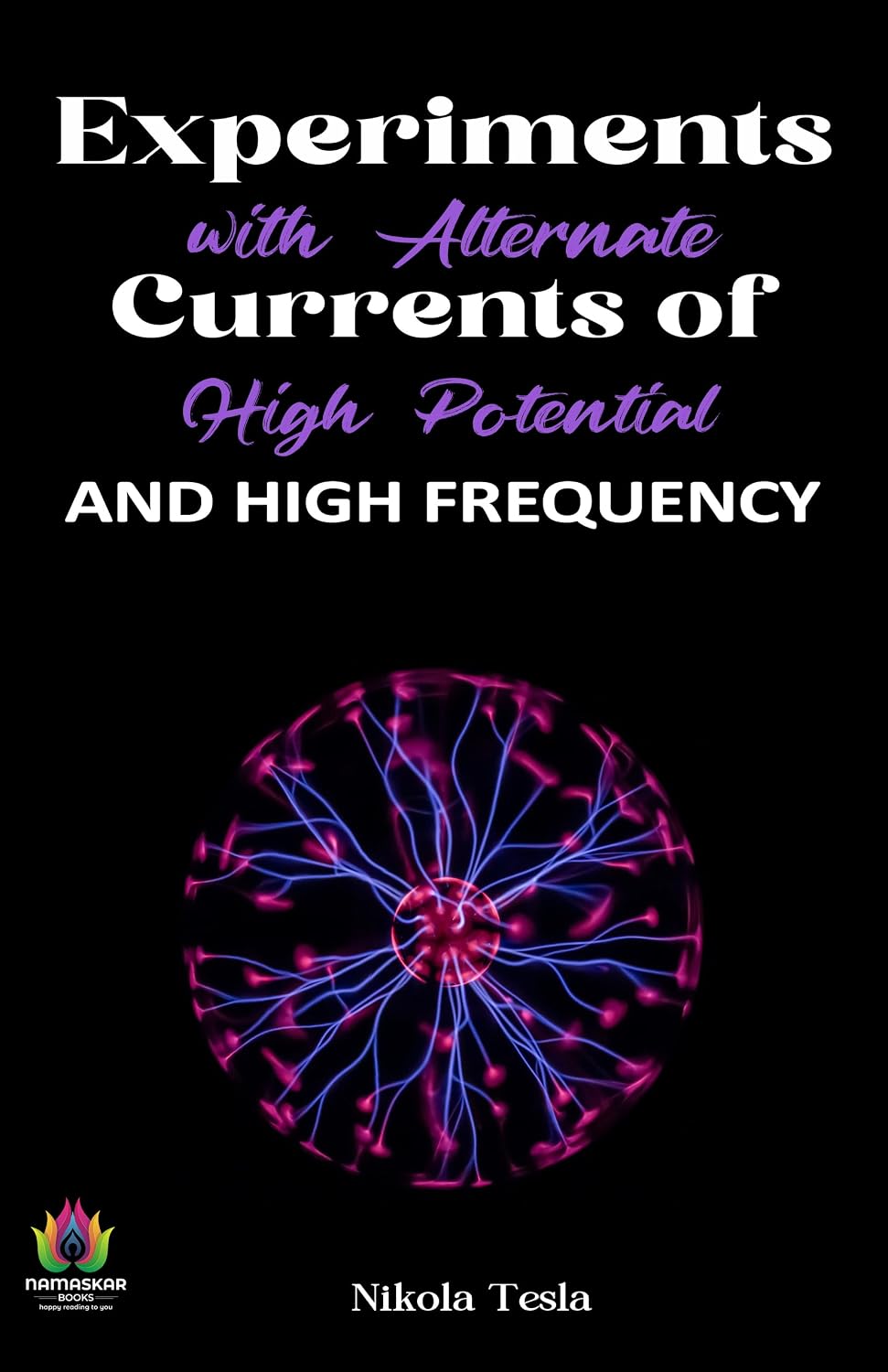 Experiments with Alternate Currents of High Potential and High Frequency by Nikola Tesla (English Edition)