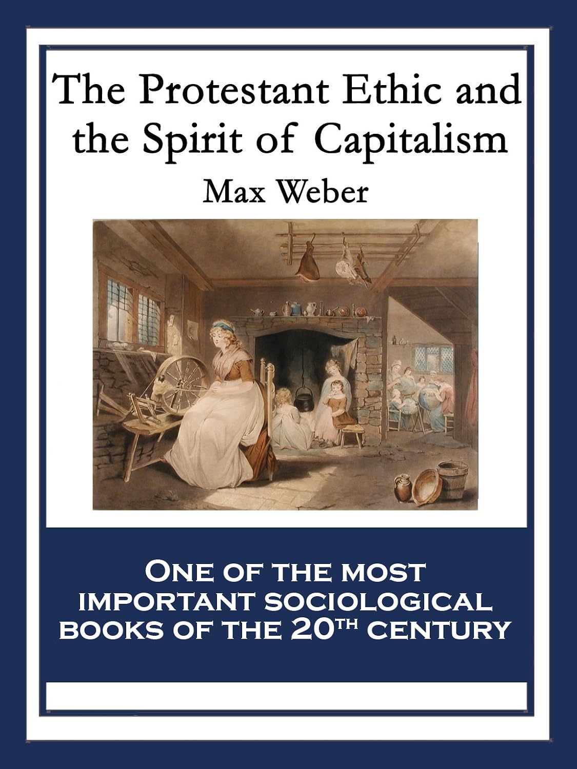 The Protestant Ethic and the Spirit of Capitalism: With linked Table of Contents (English Edition)