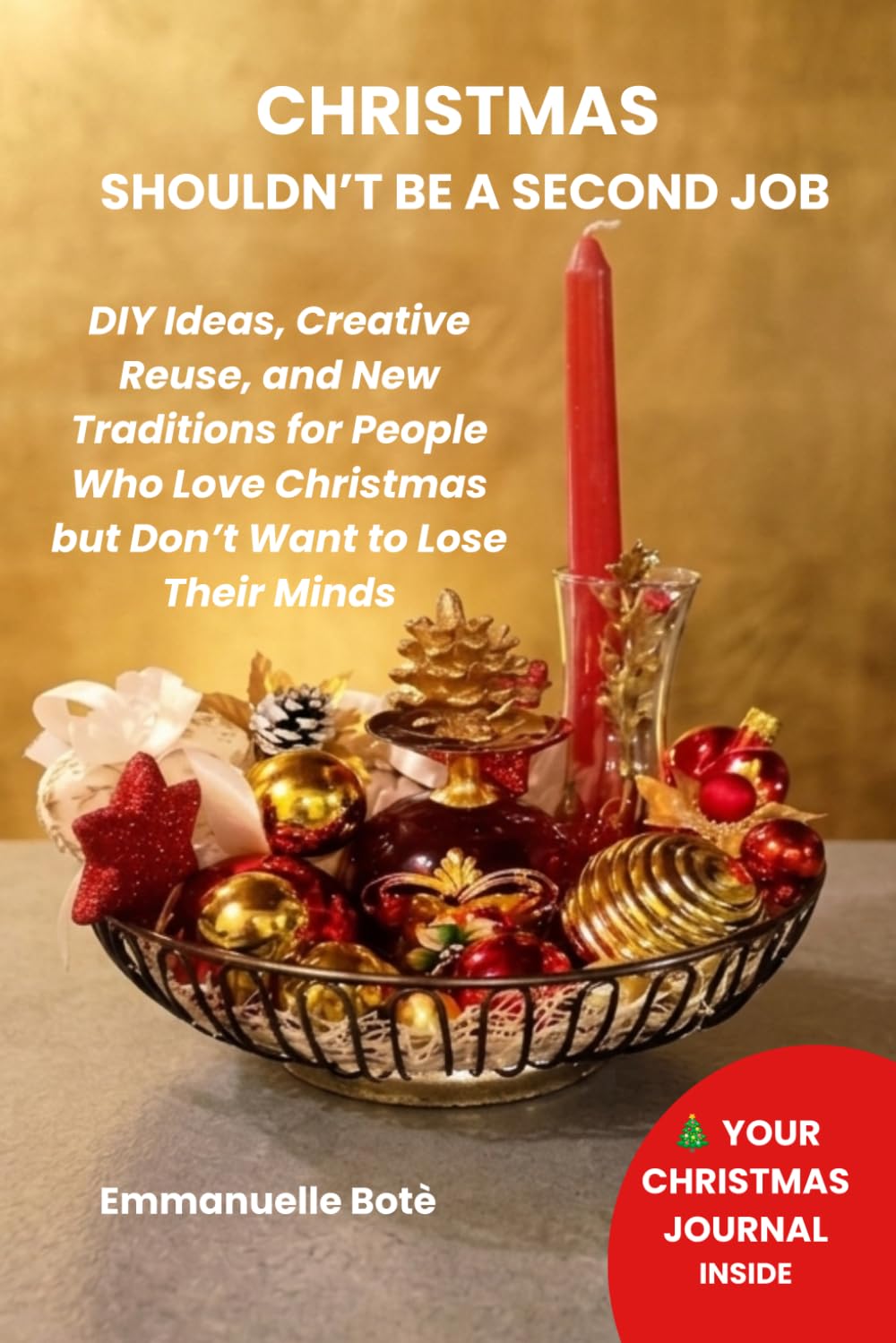 CHRISTMAS SHOULDN’T BE A SECOND JOB: DIY Ideas, Creative Reuse, and New Traditions for People Who Love Christmas but Don’t Want to Lose Their Minds baixar livro de graça
