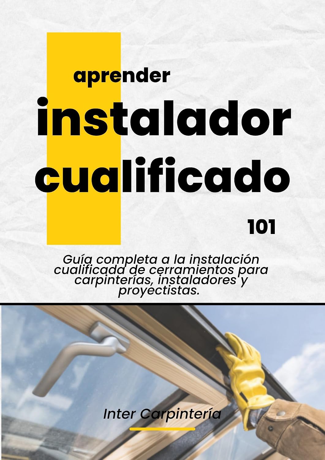 Instalador Cualificado 101: Guía completa a la instalación de cerramientos para carpinterías, instaladores y proyectistas. (Spanish Edition) baixar livro de graça