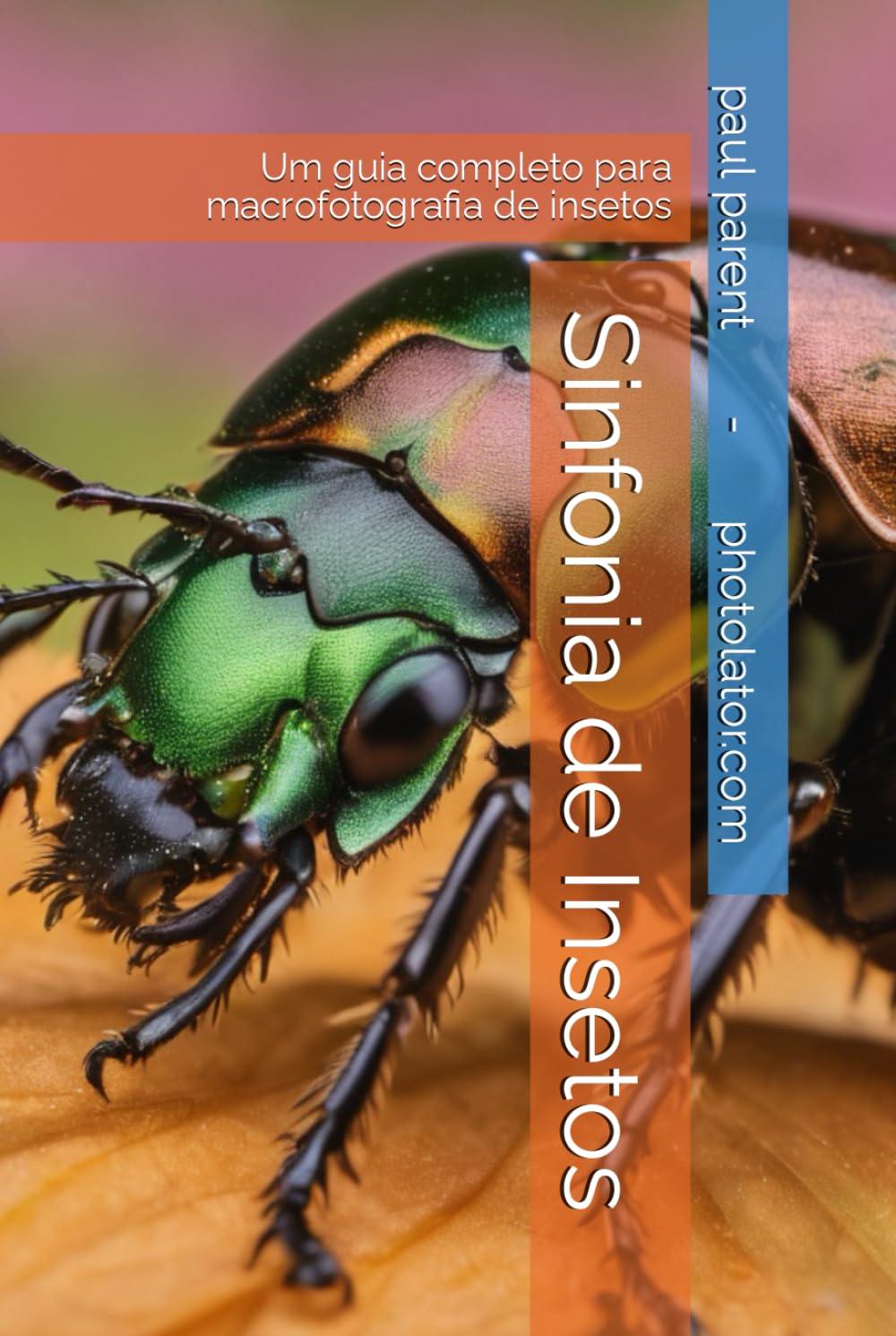 Sinfonia de Insetos: Um guia completo para macrofotografia de insetos (Photolator.com Portugest Books Serie) (Portuguese Edition) baixar o livro de graça