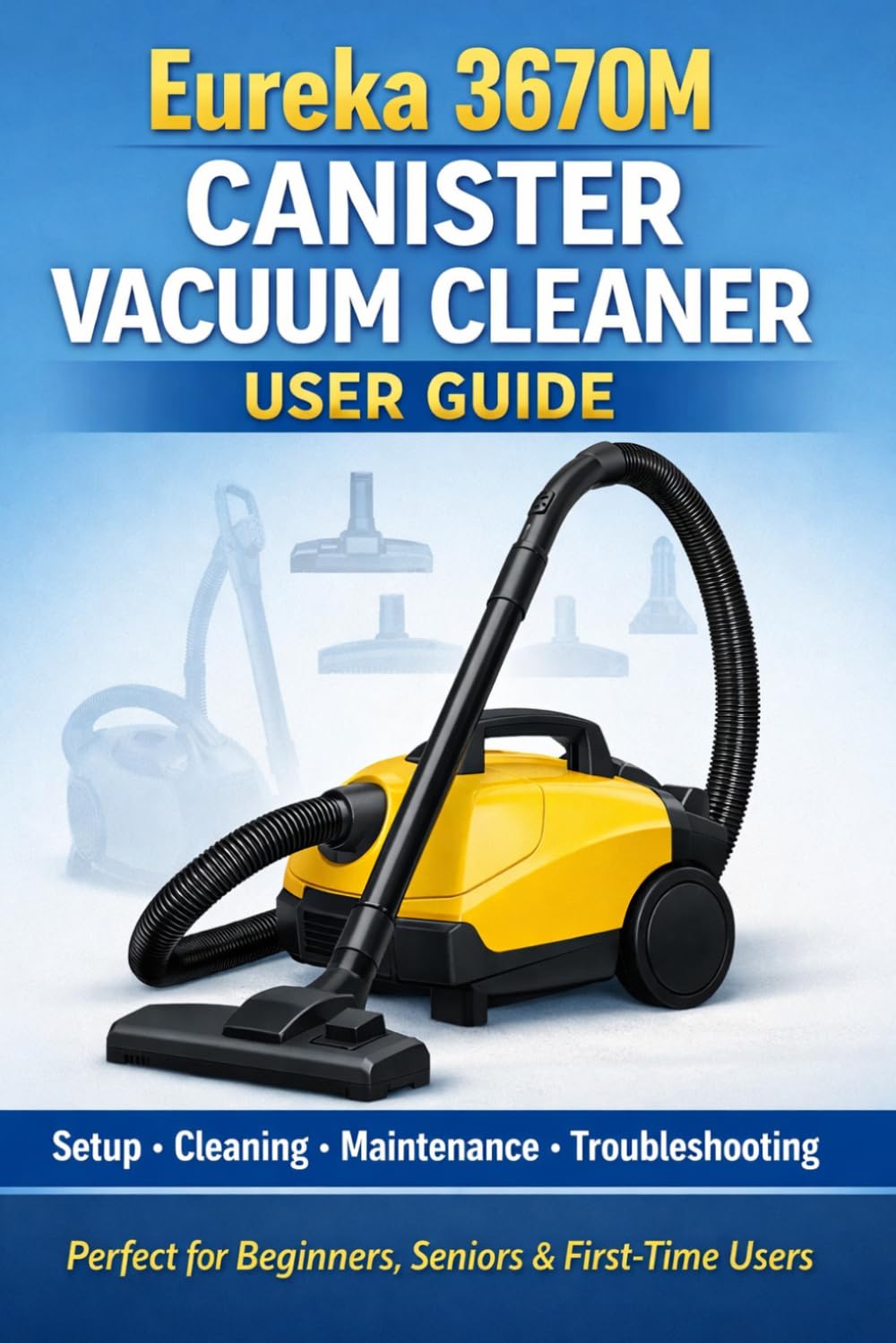 Eureka 3670M Canister Vacuum Cleaner User Guide: The Complete Setup, Cleaning, Maintenance & Troubleshooting Manual for Easy Home Cleaning (Perfect for Beginners, Seniors & First-Time Users baixar o livro de graça