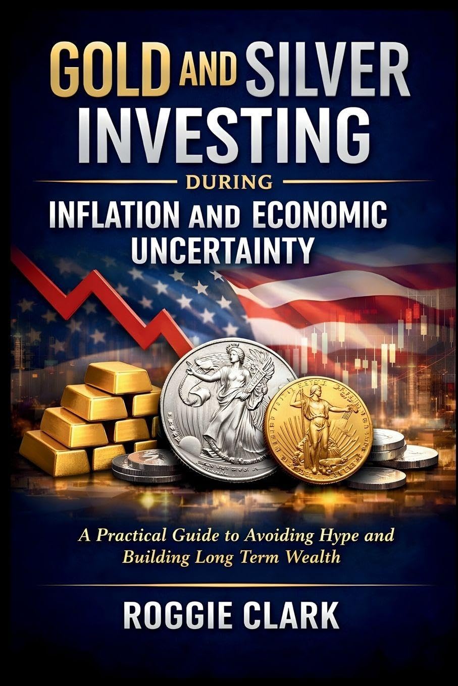 Gold and Silver Investing During Inflation and Economic Uncertainty: A Practical Guide to How Americans Can Avoid Media Hype and Build Long-Term Wealth baixar livro de graça
