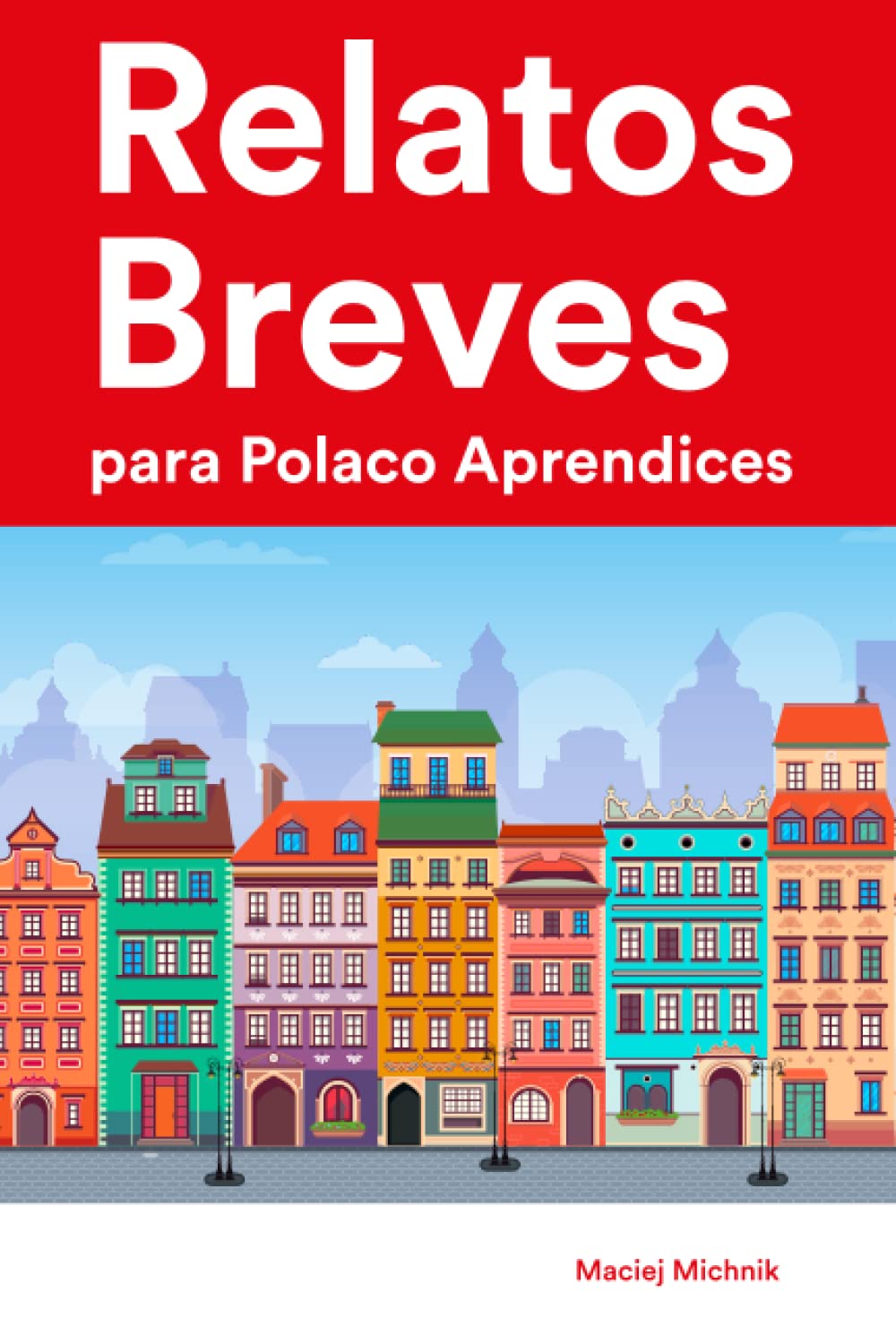 Relatos Breves para Polaco Aprendices : 25 Cuentos Cortos en Polaco y Español (Aprende Idiomas de Forma Divertida con Frases Sencillas) (Spanish Edition)