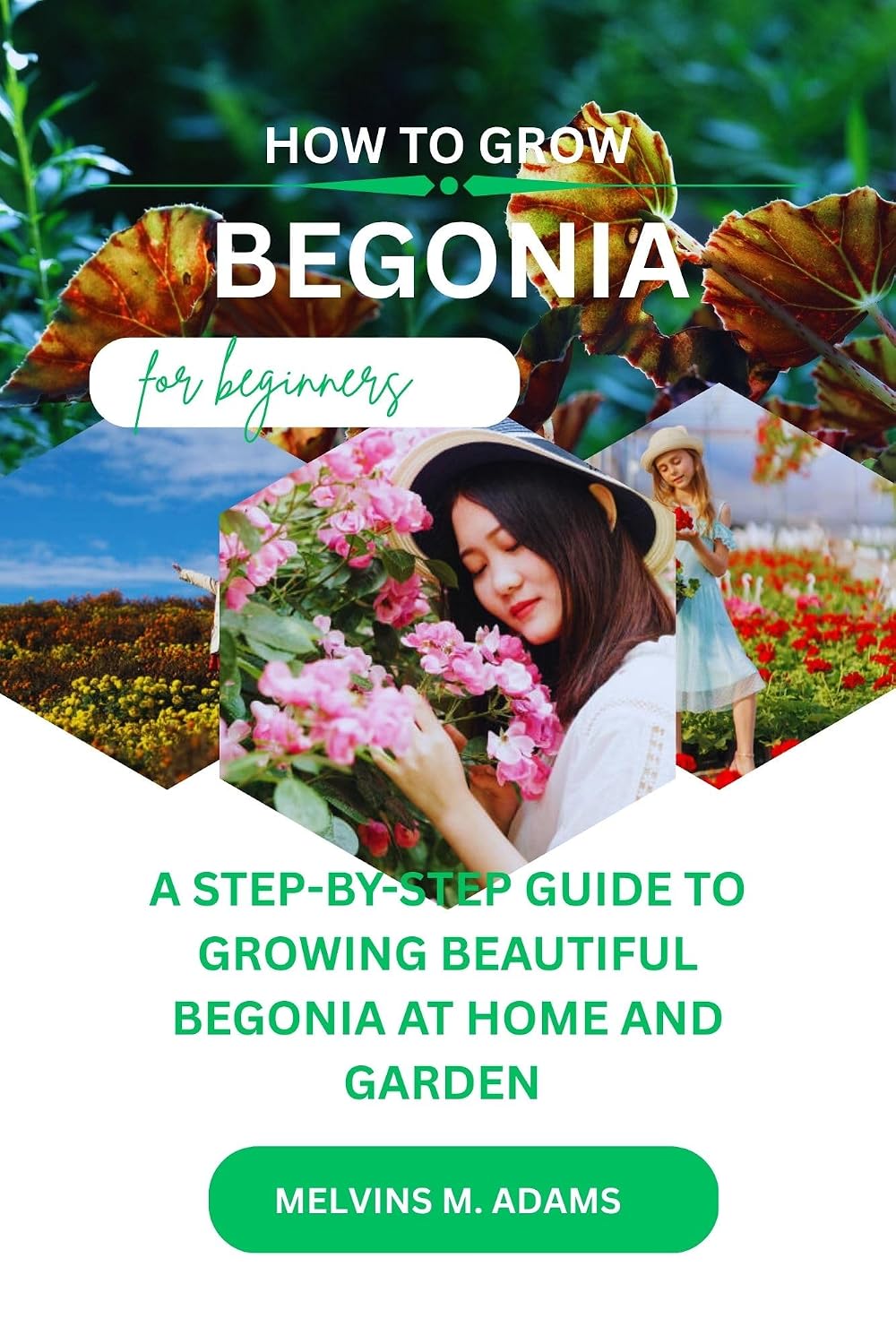 ler totalmente How to grow begonia flower for beginners: A Step-by-step Guide on how to grow beautiful begonia at home and garden (English Edition)