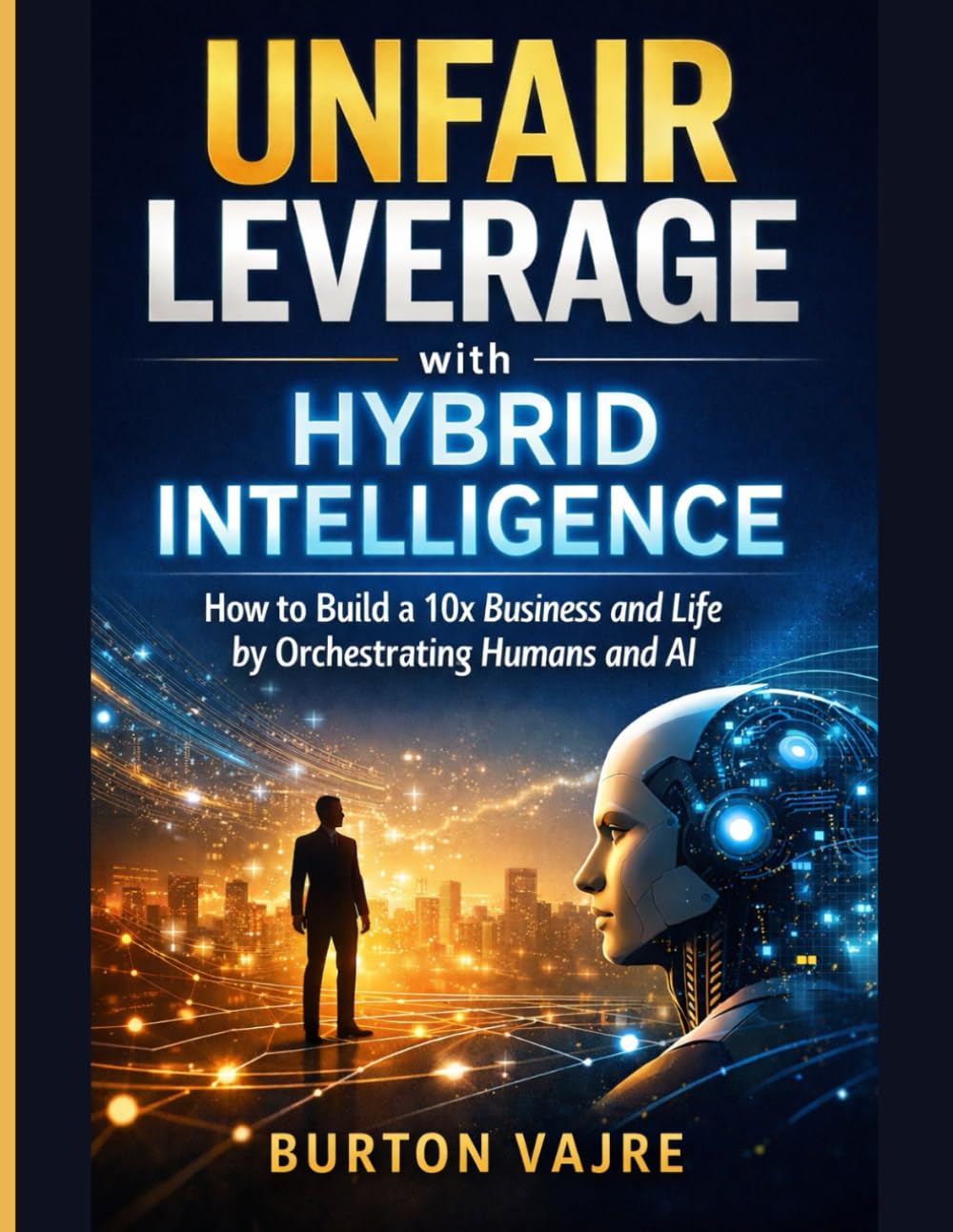 ler totalmente Unfair Leverage with Hybrid Intelligence: How to Build a 10x Business and Life by Orchestrating Humans and AI