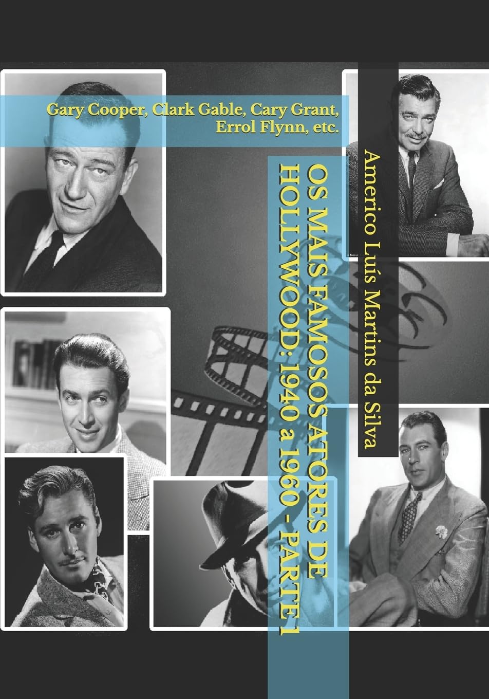 Os Mais Famosos Atores de Hollywood: 1940 a 1960 - Parte 1: Gary Cooper, Clark Gable, Cary Grant, Errol Flynn, etc. baixar livro de graça