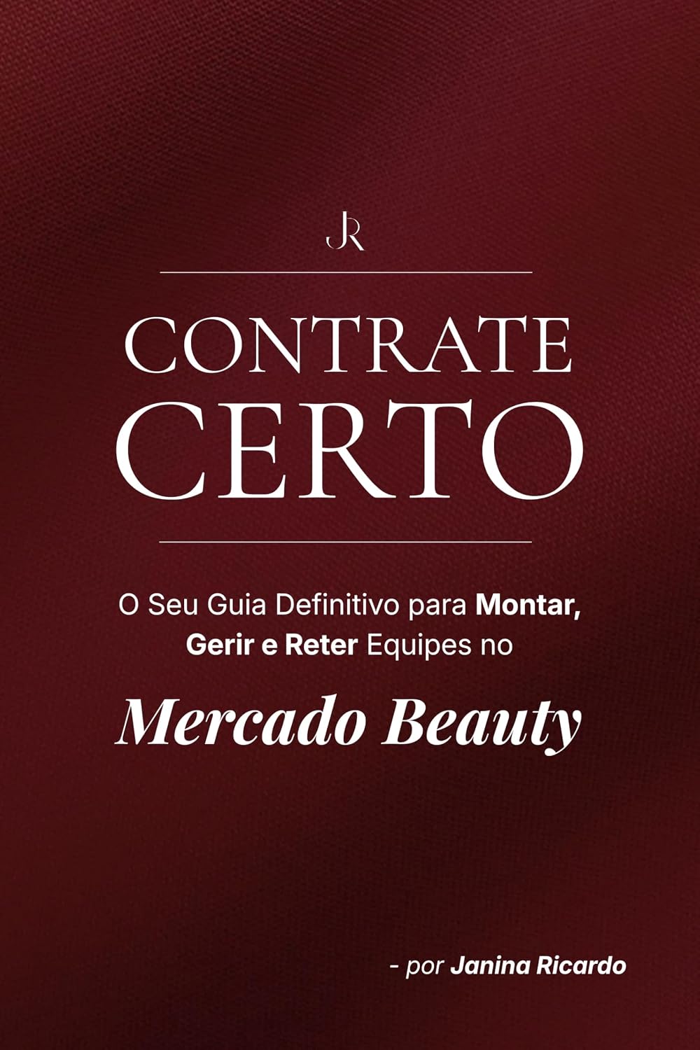 capítulo por capítulo baixar CONTRATE CERTO: O Seu Guia Definitivo para Montar, Gerir e Reter Equipes no Mercado Beauty