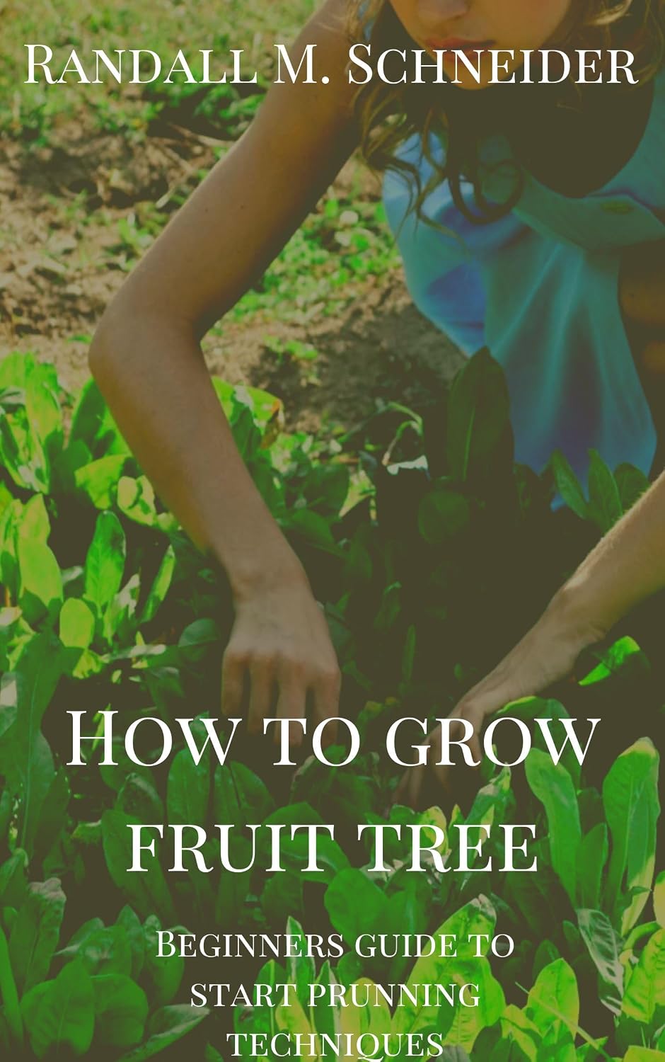 ler totalmente How To Grow a Fruit Tree: Beginners Guide to Start Pruning Techniques, Grow Fruit Trees in Small Space (English Edition)