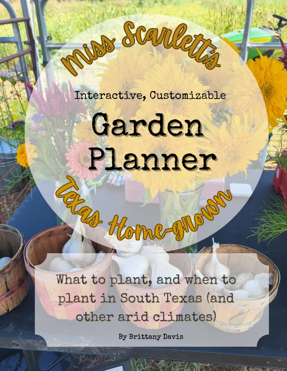 ler totalmente Miss Scarletts Texas Homegrown's Garden Planner: What to plant, and when to plant in South Texas (and other arid climates)
