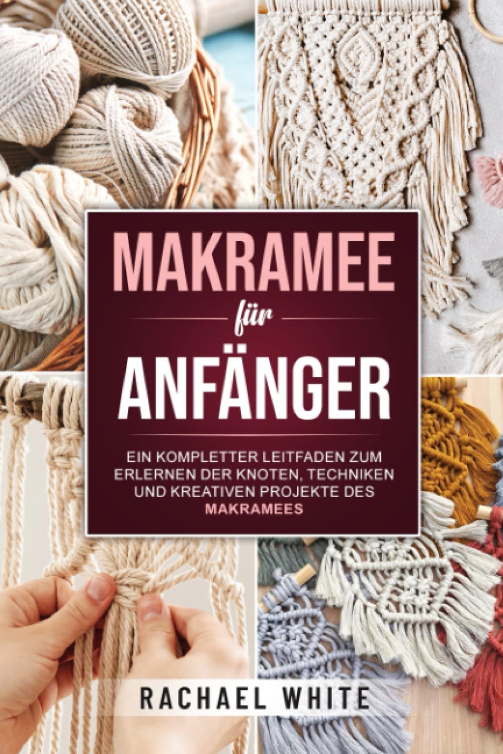 Makramee für Anfänger: Ein kompletter Leitfaden zum Erlernen der Knoten, Techniken und kreativen Projekte des Makramees (German Edition) baixar livro de graça