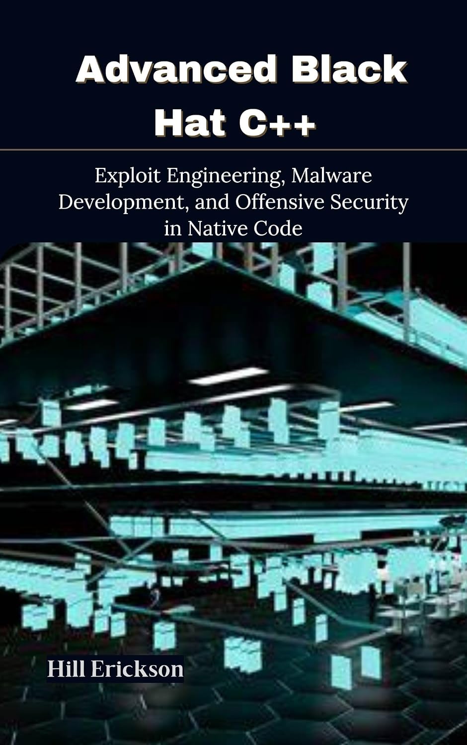 Advanced Black Hat C++: Exploit Engineering, Malware Development, and Offensive Security in Native Code (English Edition) baixar o livro de graça