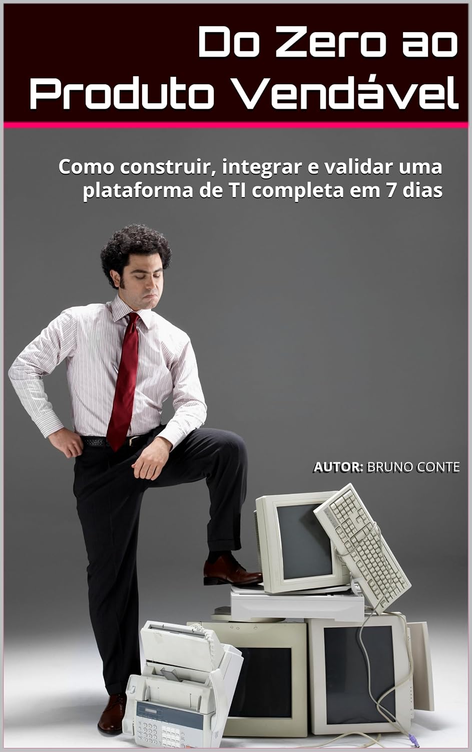 ler totalmente Do Zero ao Produto Vendável: Como construir, integrar e validar uma plataforma de TI completa em 7 dias