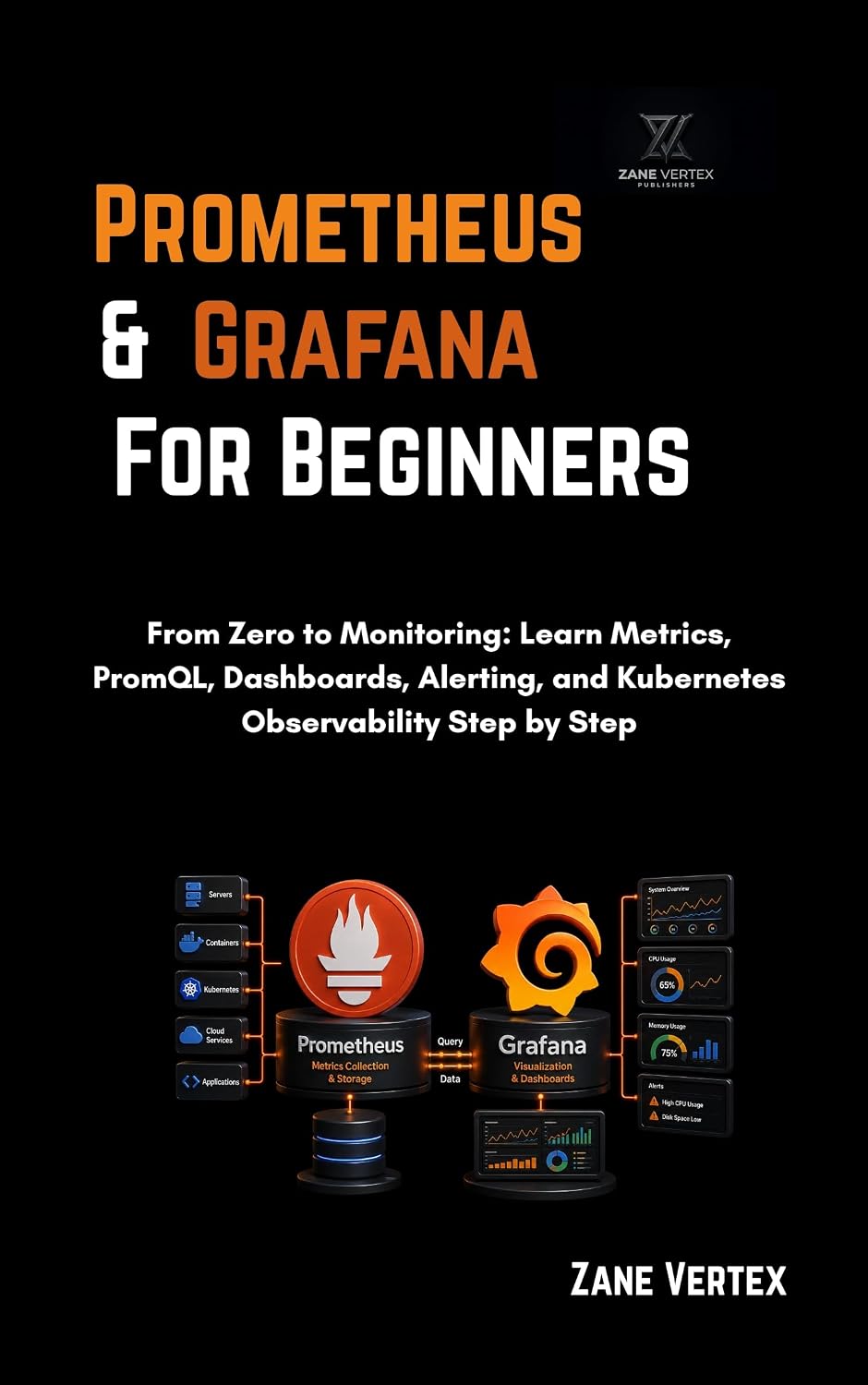 Prometheus and Grafana for Beginners: From Zero to Monitoring: Learn Metrics, PromQL, Dashboards, Alerting, and Kubernetes Observability Step by Step (English Edition) baixar o livro de graça