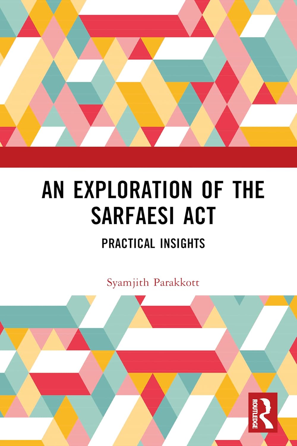 An Exploration of the SARFAESI Act: Practical Insights (English Edition)