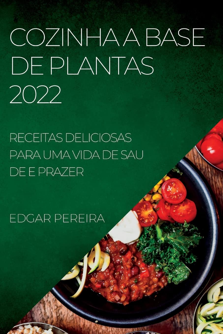 Cozinha a Base de Plantas 2022: Receitas Deliciosas Para Uma Vida de Sau de E Prazer baixar livro de graça